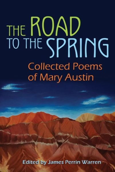 Cover for James Warren · The Road to the Spring: Collected Poems of Mary Austin (Hardcover Book) (2014)