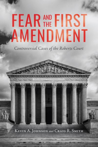 Cover for Kevin A. Johnson · Fear and the First Amendment: Controversial Cases of the Roberts Court - Rhetoric, Law, and the Humanities (Paperback Book) (2024)