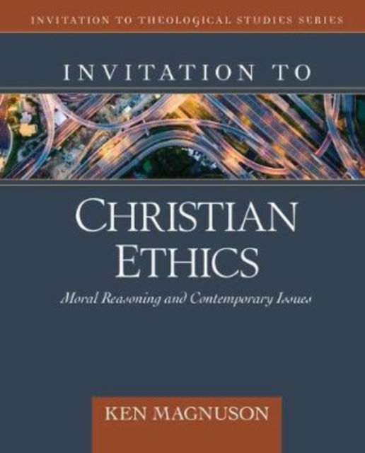 Cover for Ken Magnuson · Invitation to Christian Ethics: Moral Reasoning and Contemporary Issues - Invitation to Theological Studies (Hardcover Book) (2020)