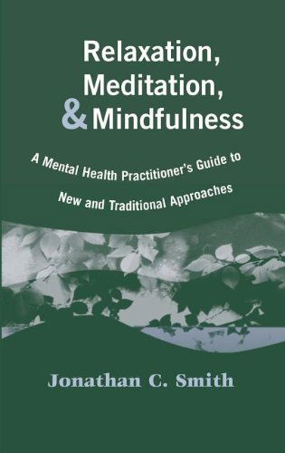 Cover for Jonathan C. Smith · Relaxation, Meditation, &amp; Mindfulness: A Mental Health Practitioner's Guide to New and Traditional Approaches (Hardcover Book) (2005)