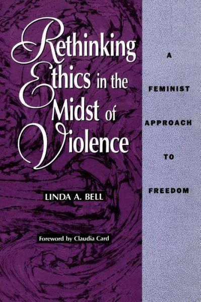 Cover for Linda A. Bell · Rethinking Ethics in the Midst of Violence: Feminist Approach to Freedom - New Feminist Perspectives (Paperback Book) (1993)