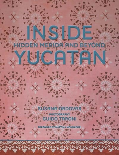 Cover for Susana Ordovas · Inside Yucatan: Hidden Merida and Beyond (Hardcover Book) (2024)
