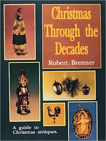 Cover for Robert Brenner · Christmas Through the Decades (Hardcover Book) [With Revised Y2K Prices edition] (1997)