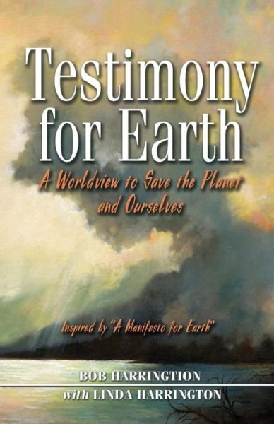 Cover for Robert F. Harrington · Testimony for Earth: A Worldview to Save the Planet and Ourselves (Pocketbok) (2008)