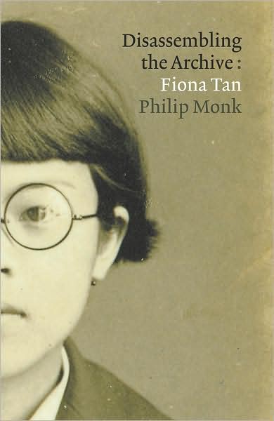 Cover for Philip Monk · Fiona Tan: Disassembling the Archive (Hardcover Book) [First edition] (2008)