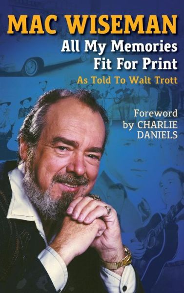 Mac Wiseman: All My Memories Fit for Print - Charlie Daniels - Livros - Nova Books Nashville - 9780963268457 - 13 de maio de 2015