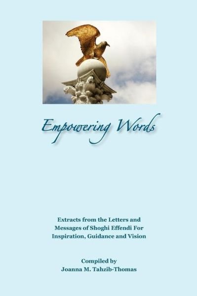 Joanna M Tahzib-thomas · Empowering Words: Extracts from the Letters of Shoghi Effendi for Inspiration, Guidance and Vision (Paperback Book) (2012)