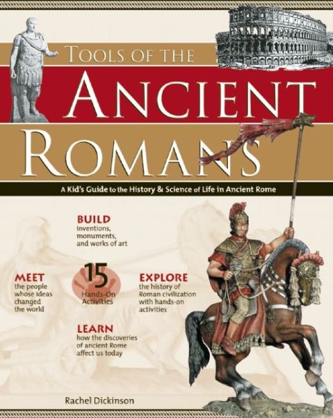 Cover for Rachel Dickinson · Tools of the Ancient Romans: a Kid's Guide to the History and Science of Life in Ancient Rome - Build It Yourself (Paperback Book) (2006)