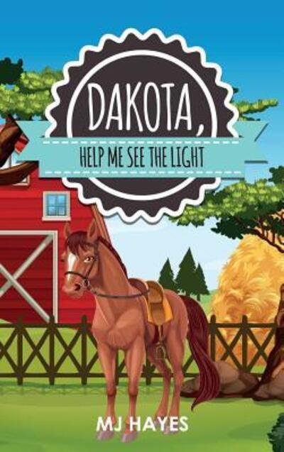 Cover for Mj Hayes · Dakota, Help Me See the Light (Hardcover Book) (2018)