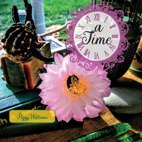 A Time . . . - Peggy Williams - Livros - Createspace - 9780982429457 - 29 de outubro de 2019