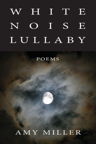 Cover for Miller (Work), Amy · White Noise Lullaby (Paperback Book) (2015)