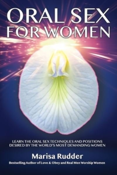 Oral Sex for Women: Learn the Oral Sex Techniques and Positions Desired by the World's Most Demanding Women - Female Led Relationship - Marisa Rudder - Boeken - Randall Caruso - 9780999180457 - 10 april 2020