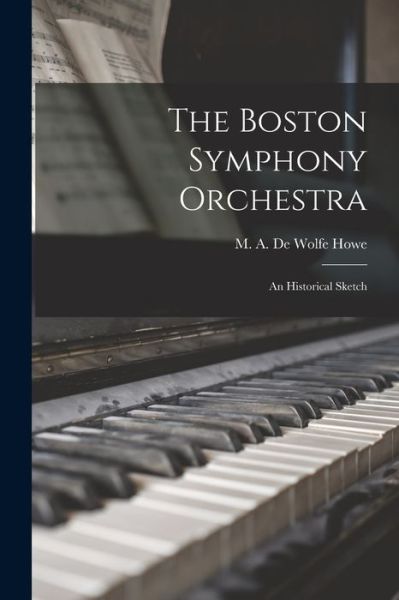 Cover for M A de Wolfe (Mark Antony de Howe · The Boston Symphony Orchestra (Paperback Book) (2021)