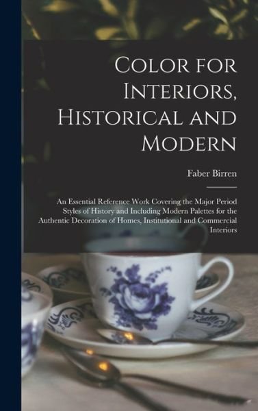 Cover for Faber 1900-1988 Birren · Color for Interiors, Historical and Modern; an Essential Reference Work Covering the Major Period Styles of History and Including Modern Palettes for the Authentic Decoration of Homes, Institutional and Commercial Interiors (Innbunden bok) (2021)