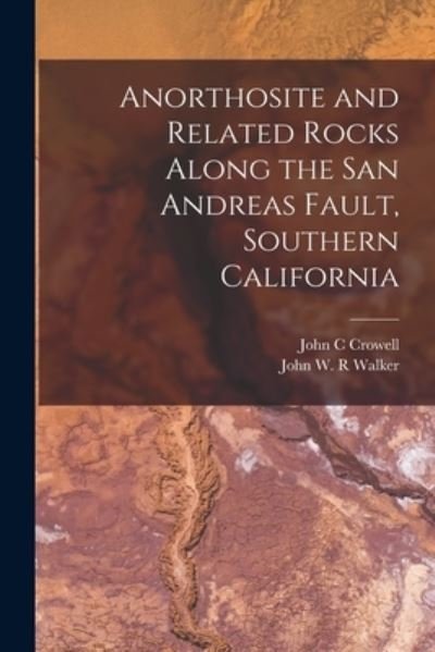 John C Crowell · Anorthosite and Related Rocks Along the San Andreas Fault, Southern California (Paperback Book) (2021)