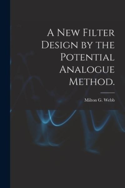 Cover for Milton G Webb · A New Filter Design by the Potential Analogue Method. (Paperback Book) (2021)