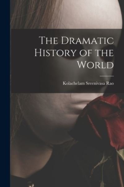 Cover for Kolachelam Sreenivasa Rao · The Dramatic History of the World (Taschenbuch) (2021)