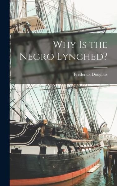 Cover for Frederick Douglass · Why Is the Negro Lynched? (Buch) (2022)