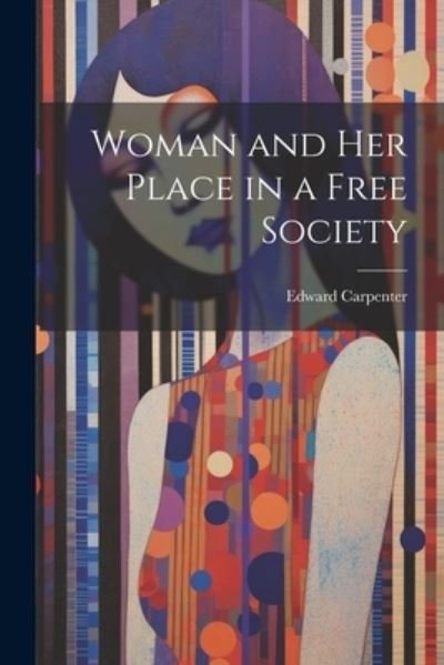 Cover for Edward Carpenter · Woman and Her Place in a Free Society (Buch) (2023)