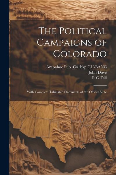 Political Campaigns of Colorado - John Dove - Livres - Creative Media Partners, LLC - 9781022203457 - 18 juillet 2023