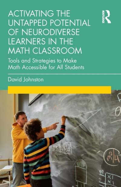 Cover for David Johnston · Activating the Untapped Potential of Neurodiverse Learners in the Math Classroom: Tools and Strategies to Make Math Accessible for All Students (Taschenbuch) (2023)