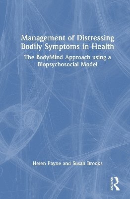 Cover for Payne, Helen (Professor, University of Hertfordshire, UK) · Management of Distressing Bodily Symptoms in Health: The BodyMind Approach using a Biopsychosocial Model (Gebundenes Buch) (2025)