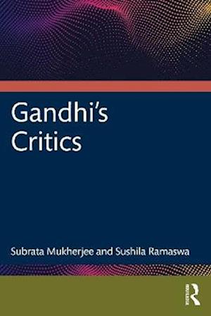 Gandhi's Critics - Subrata Mukherjee - Books - Taylor & Francis Ltd - 9781032963457 - August 29, 2025