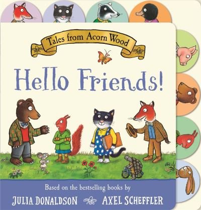 Cover for Julia Donaldson · Tales from Acorn Wood: Hello Friends!: A preschool tabbed board book – perfect for little hands (Kartongbok) (2024)