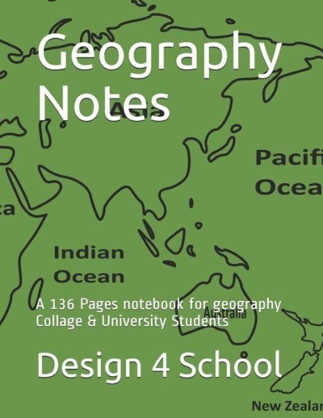 Cover for Design 4 School · Geography Notes A 136 Pages notebook for geography Collage &amp; University Students (Paperback Bog) (2019)