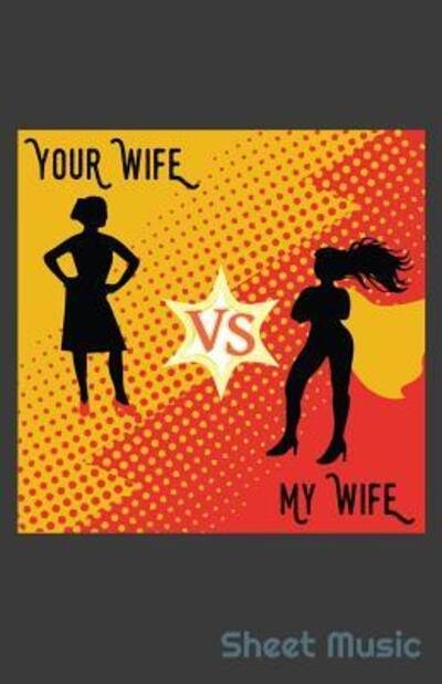 Cover for Zone365 Creative Journals · Your Wife Vs My Wife Sheet Music (Taschenbuch) (2019)