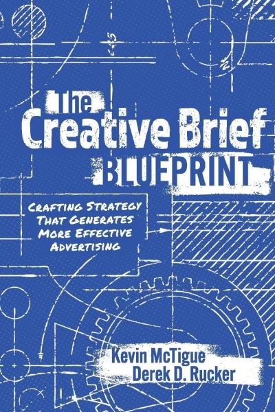 Cover for Kevin McTigue · The Creative Brief Blueprint: Crafting Strategy That Generates More Effective Advertising (Taschenbuch) (2021)