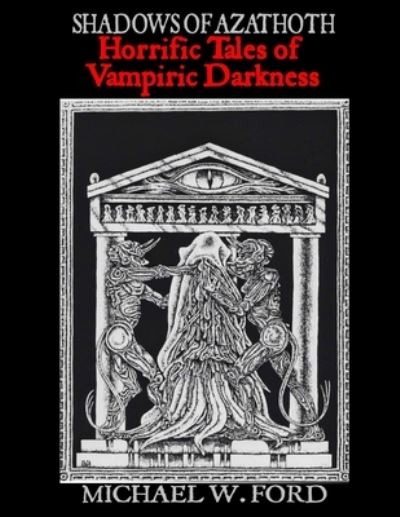 Shadows Of Azathoth - Horrific Tales Of Vampiric Darkness - Michael Ford - Livres - lulu.com - 9781105393457 - 27 décembre 2011