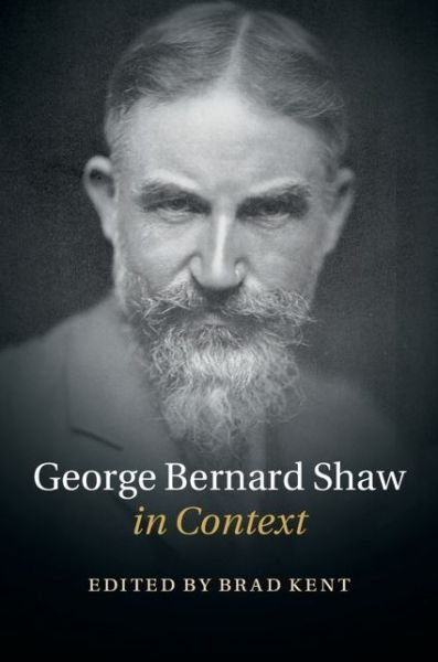 George Bernard Shaw in Context - Literature in Context - Brad Kent - Books - Cambridge University Press - 9781107047457 - October 14, 2015