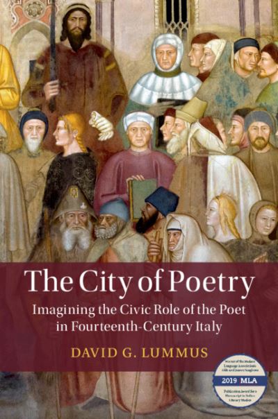 Cover for Lummus, David G. (University of Notre Dame, Indiana) · The City of Poetry: Imagining the Civic Role of the Poet in Fourteenth-Century Italy - Cambridge Studies in Medieval Literature (Hardcover Book) (2020)