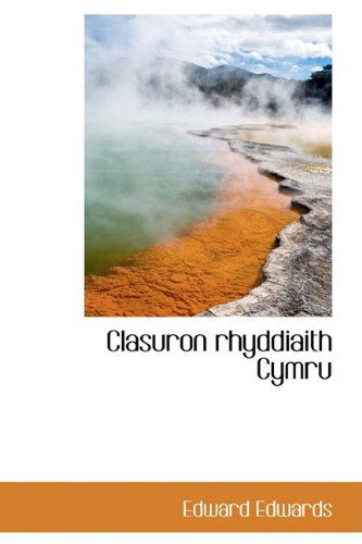 Clasuron Rhyddiaith Cymru - Edward Edwards - Kirjat - BiblioLife - 9781110201457 - keskiviikko 20. toukokuuta 2009