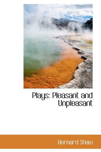 Plays: Pleasant and Unpleasant - Bernard Shaw - Books - BiblioLife - 9781110524457 - June 4, 2009