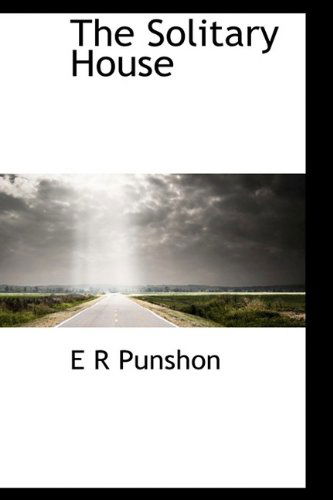 The Solitary House - E R Punshon - Books - BiblioLife - 9781116171457 - October 27, 2009