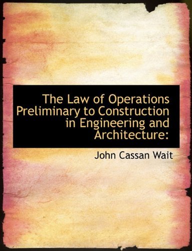 Cover for John Cassan Wait · The Law of Operations Preliminary to Construction in Engineering and Architecture (Paperback Book) [Large type / large print edition] (2009)