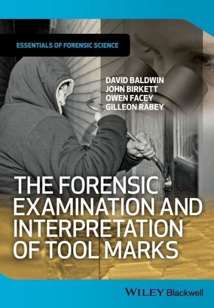 Cover for Baldwin, David (Forensic Science Service) · The Forensic Examination and Interpretation of Tool Marks - Essentials of Forensic Science (Paperback Book) (2013)