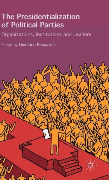 Cover for Gianluca Passarelli · The Presidentialization of Political Parties: Organizations, Institutions and Leaders (Hardcover Book) [1st ed. 2015 edition] (2015)