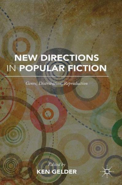Cover for Ken Gelder · New Directions in Popular Fiction: Genre, Distribution, Reproduction (Hardcover Book) [1st ed. 2016 edition] (2016)