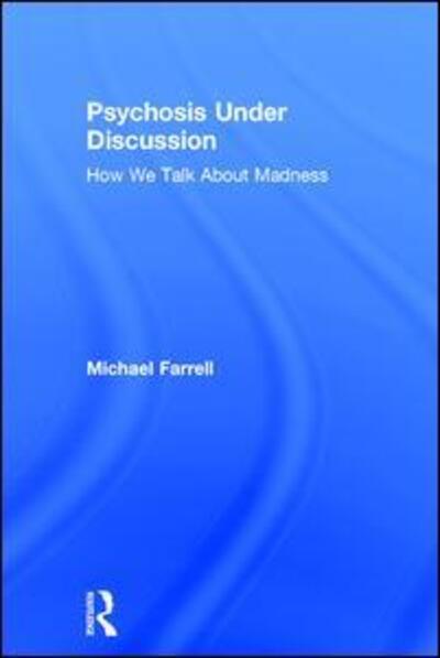 Cover for Michael Farrell · Psychosis Under Discussion: How We Talk About Madness (Hardcover Book) (2017)