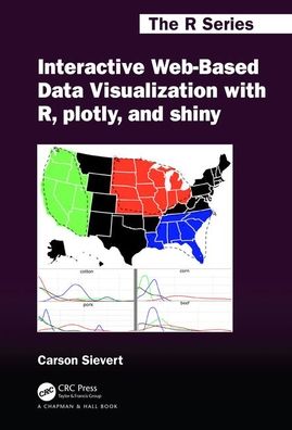 Cover for Carson Sievert · Interactive Web-Based Data Visualization with R, plotly, and shiny - Chapman &amp; Hall / CRC The R Series (Paperback Book) (2020)