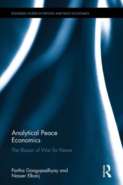 Cover for Partha Gangopadhyay · Analytical Peace Economics: The illusion of war for peace - Routledge Studies in Defence and Peace Economics (Hardcover bog) (2016)