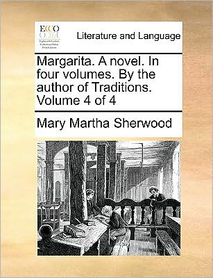 Cover for Mary Martha Sherwood · Margarita. a Novel. in Four Volumes. by the Author of Traditions. Volume 4 of 4 (Pocketbok) (2010)