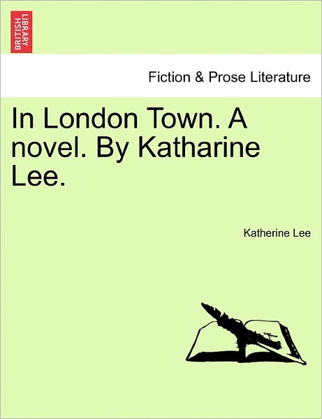 Cover for Katherine Lee · In London Town. a Novel. by Katharine Lee. (Paperback Bog) (2011)