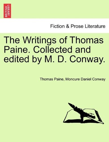 The Writings of Thomas Paine. Collected and Edited by M. D. Conway. - Moncure Daniel Conway - Books - British Library, Historical Print Editio - 9781241163457 - March 1, 2011