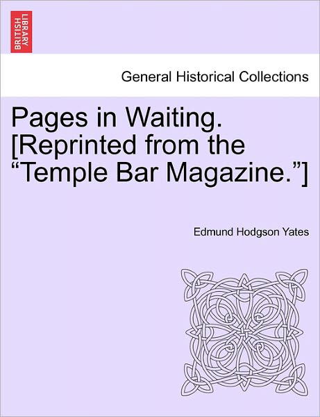 Cover for Edmund Hodgson Yates · Pages in Waiting. [reprinted from the (Paperback Book) (2011)