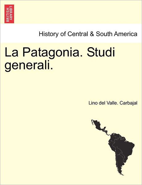 Cover for Lino Del Valle Carbajal · La Patagonia. Studi Generali. (Paperback Book) (2011)