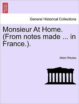 Cover for Albert Rhodes · Monsieur at Home. (From Notes Made ... in France.). (Paperback Book) (2011)